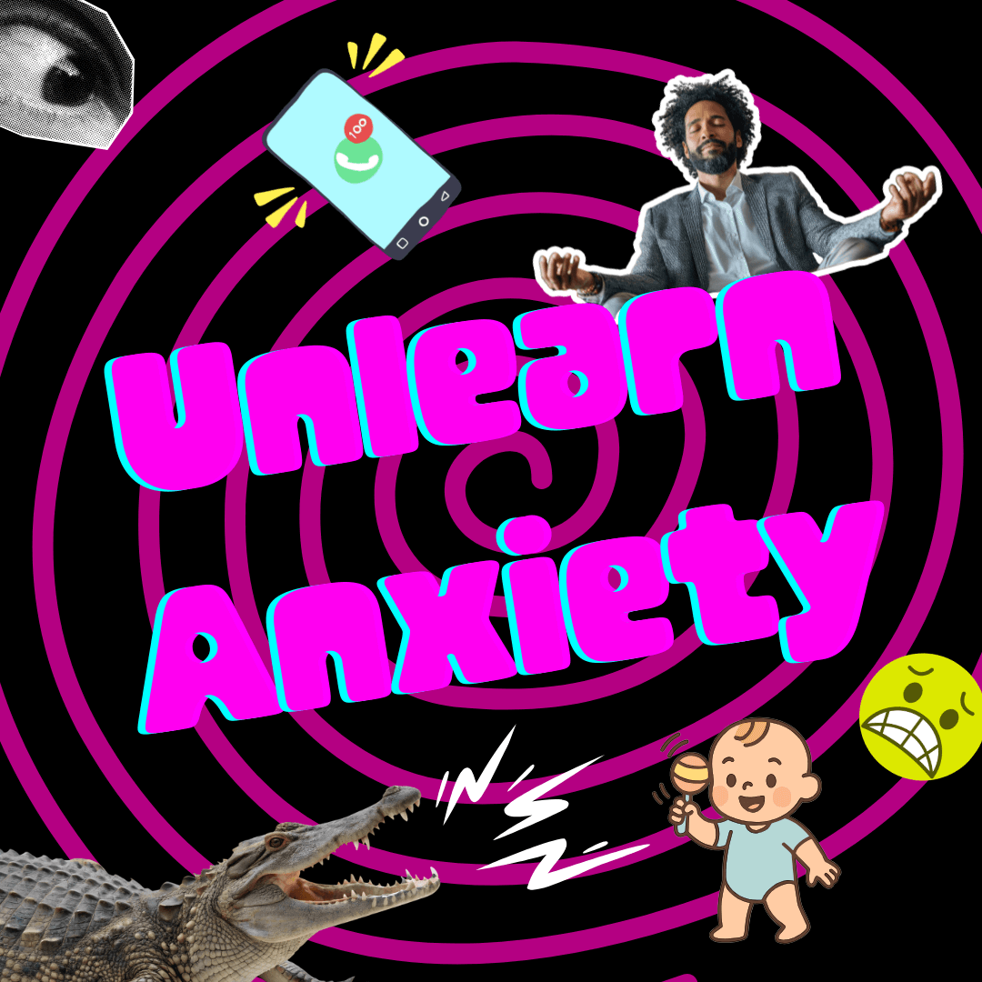 Unlearn Anxiety